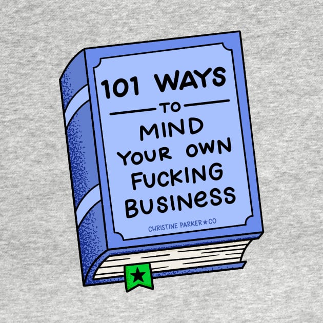 101 Ways to Mind Your Own Fucking Business by Christine Parker & Co